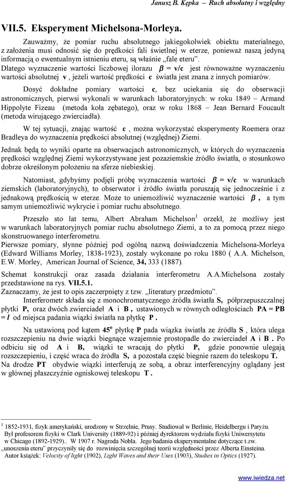 właśnie fale eeru. Dlaego wyznaczenie warości liczbowej ilorazu v/c jes równoważne wyznaczeniu warości absolunej v jeżeli warość prędkości c świała jes znana z innych pomiarów.