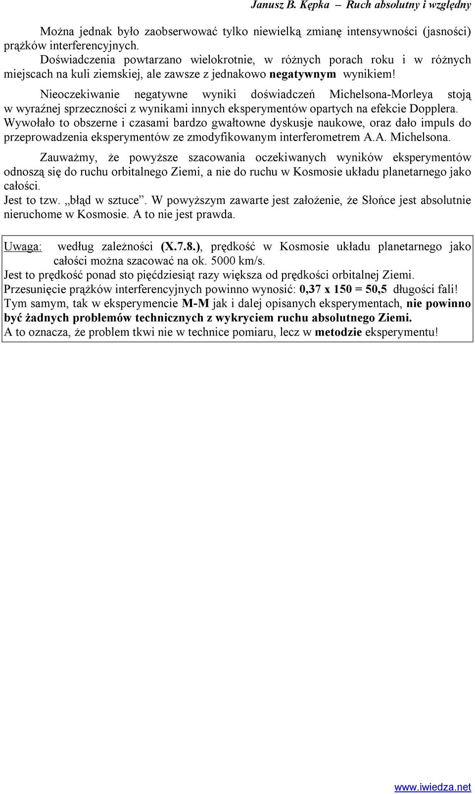 Nieoczekiwanie negaywne wyniki doświadczeń Michelsona-Morleya soją w wyraźnej sprzeczności z wynikami innych eksperymenów oparych na efekcie Dopplera.