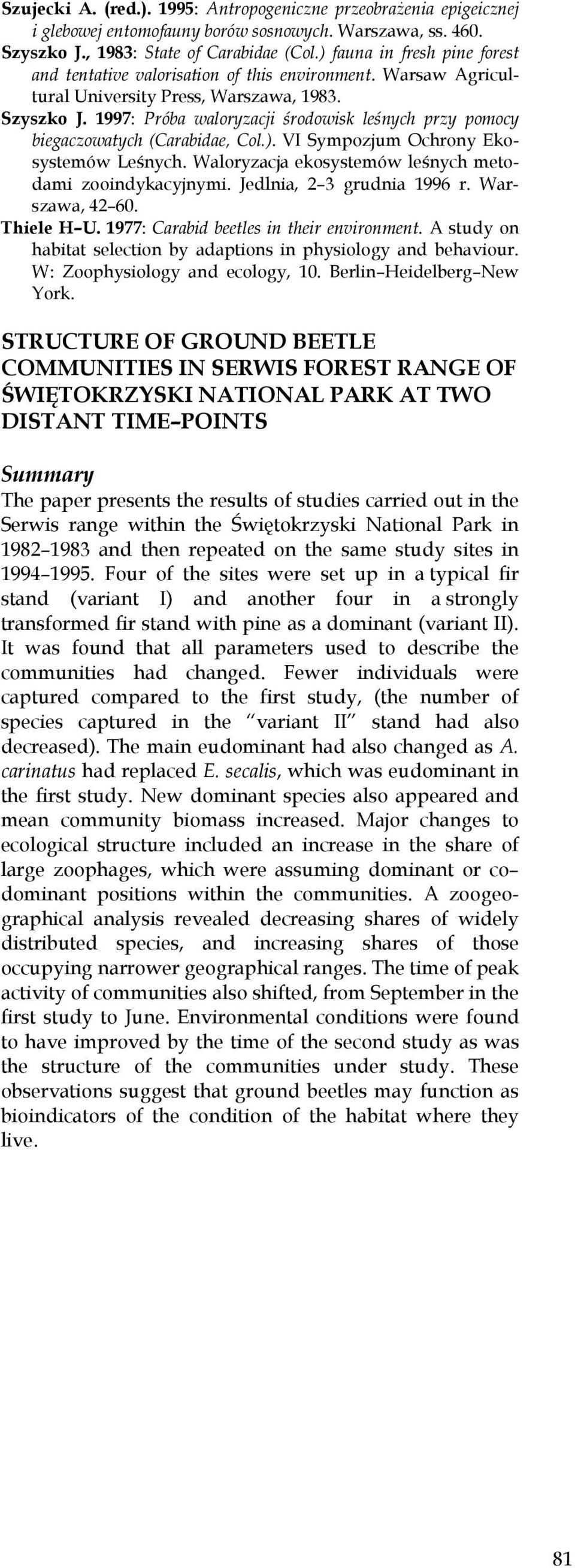 1997: Próba waloryzacji środowisk leśnych przy pomocy biegaczowatych (Carabidae, Col.). VI Sympozjum Ochrony Ekosystemów Leśnych. Waloryzacja ekosystemów leśnych metodami zooindykacyjnymi.