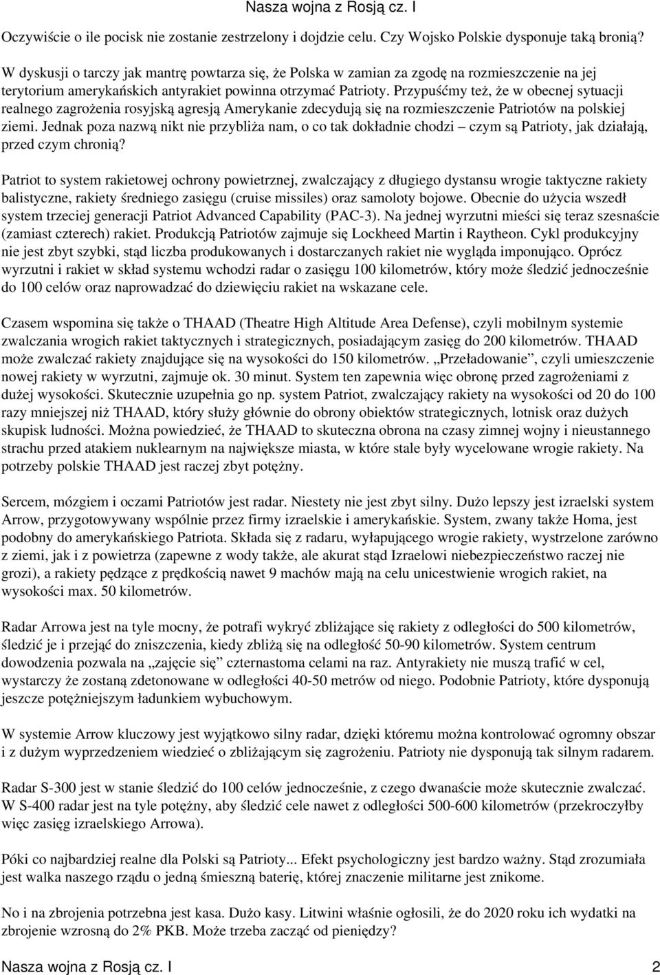 Przypuśćmy też, że w obecnej sytuacji realnego zagrożenia rosyjską agresją Amerykanie zdecydują się na rozmieszczenie Patriotów na polskiej ziemi.