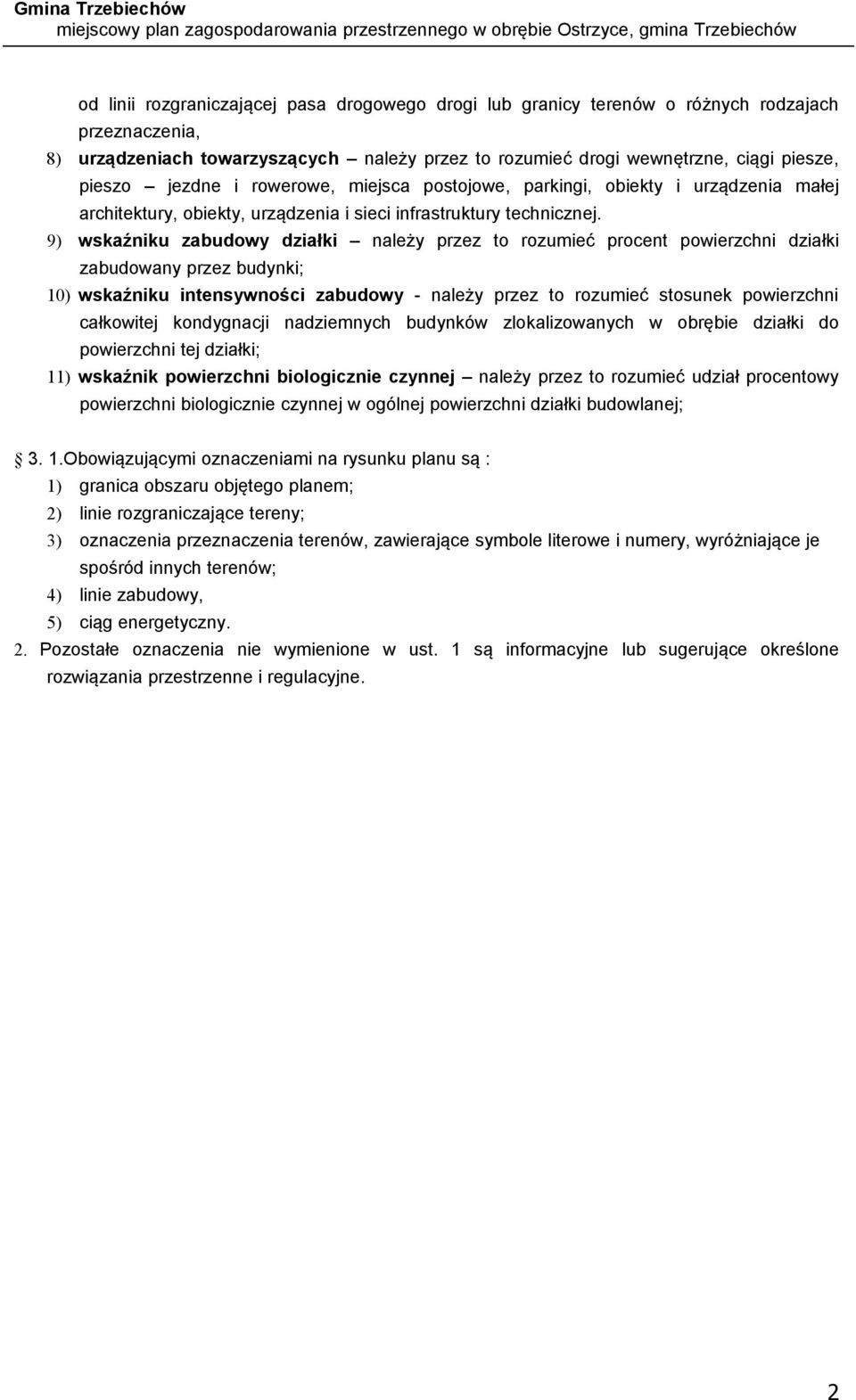 9) wskaźniku zabudowy działki należy przez to rozumieć procent powierzchni działki zabudowany przez budynki; 10) wskaźniku intensywności zabudowy - należy przez to rozumieć stosunek powierzchni