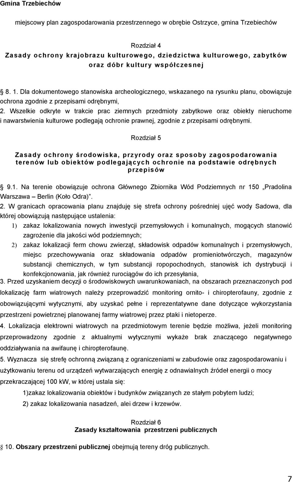 Wszelkie odkryte w trakcie prac ziemnych przedmioty zabytkowe oraz obiekty nieruchome i nawarstwienia kulturowe podlegają ochronie prawnej, zgodnie z przepisami odrębnymi.