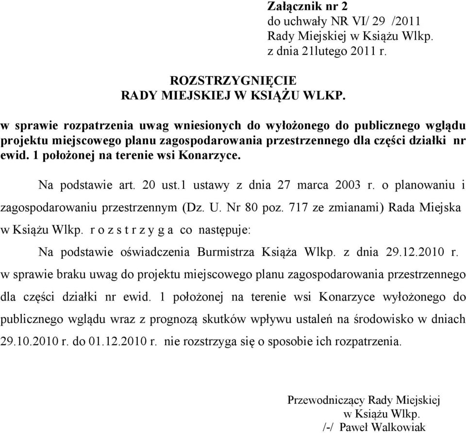 Na podstawie art. 20 ust.1 ustawy z dnia 27 marca 2003 r. o planowaniu i zagospodarowaniu przestrzennym (Dz. U. Nr 80 poz. 717 ze zmianami) Rada Miejska w Książu Wlkp.