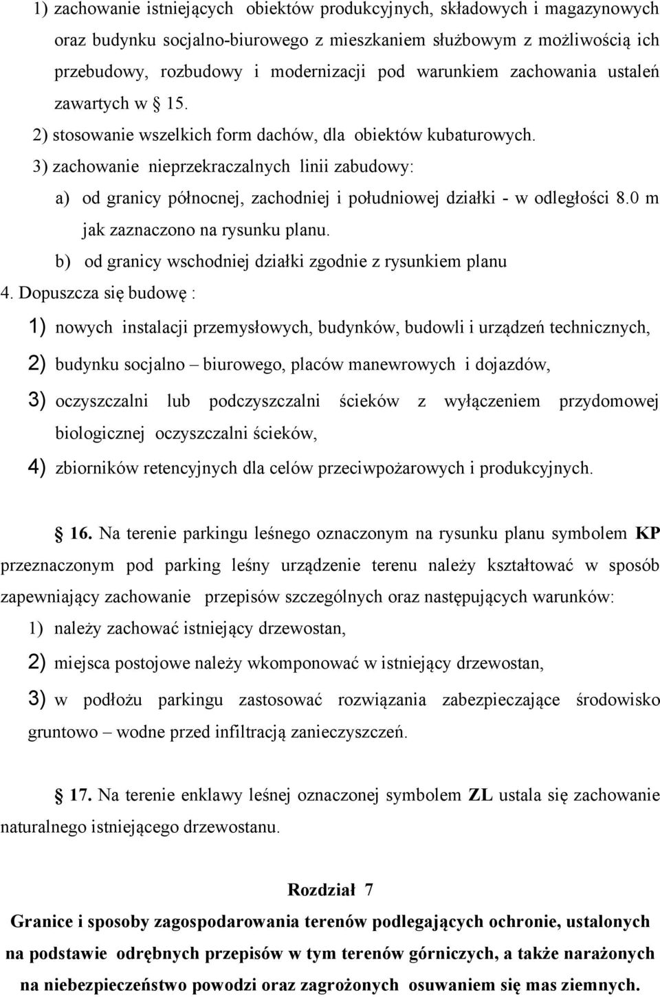 3) zachowanie nieprzekraczalnych linii zabudowy: a) od granicy północnej, zachodniej i południowej działki - w odległości 8.0 m jak zaznaczono na rysunku planu.