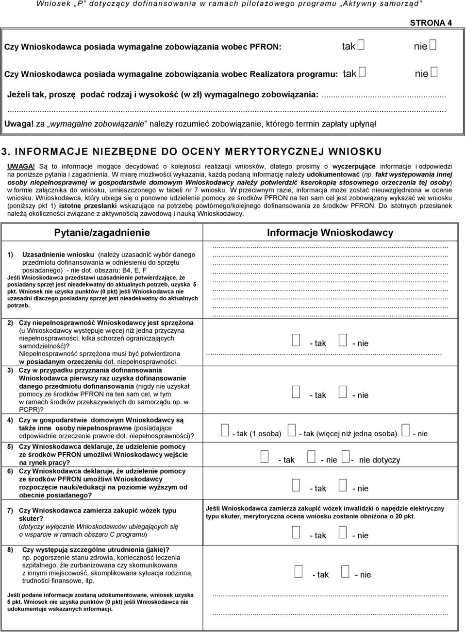 Są to informacje mogące decydować o kolejności realizacji wniosków, dlatego prosimy o wyczerpujące informacje i odpowiedzi na poniższe pytania i zagadnienia.