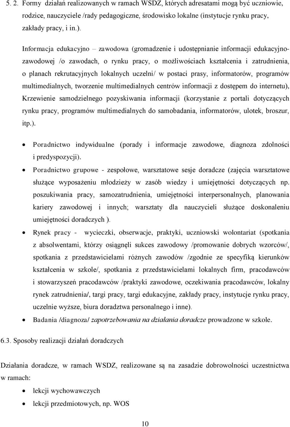 uczelni/ w postaci prasy, informatorów, programów multimedialnych, tworzenie multimedialnych centrów informacji z dostępem do internetu), Krzewienie samodzielnego pozyskiwania informacji (korzystanie