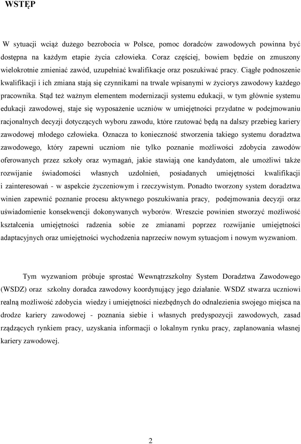 Ciągłe podnoszenie kwalifikacji i ich zmiana stają się czynnikami na trwale wpisanymi w życiorys zawodowy każdego pracownika.