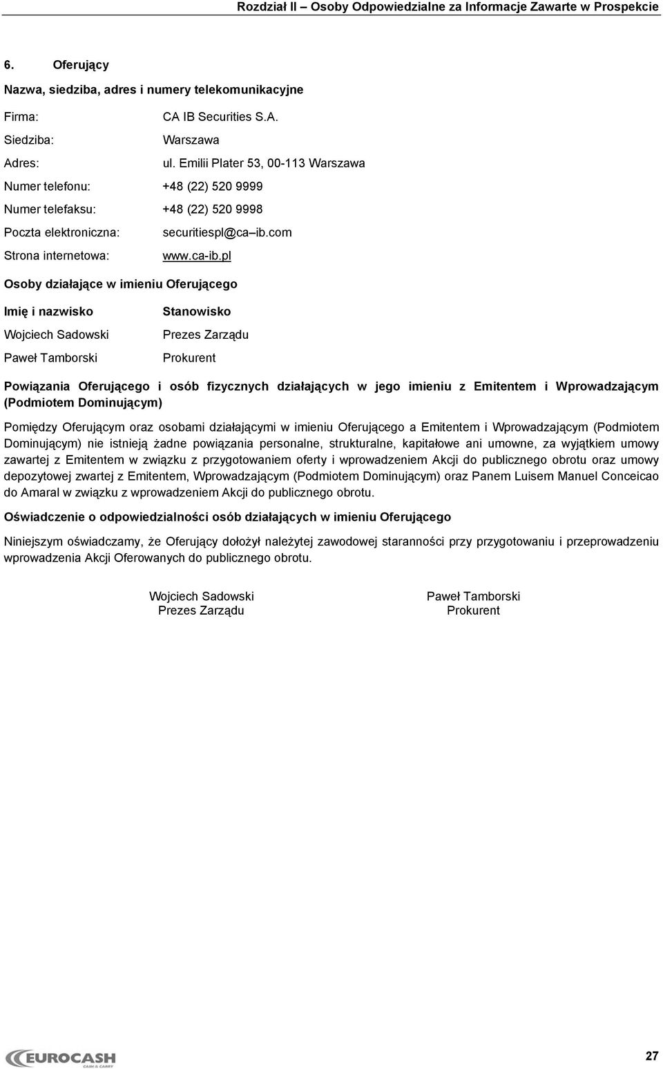 pl Osoby działające w imieniu Oferującego Wojciech Sadowski Paweł Tamborski Prokurent Powiązania Oferującego i osób fizycznych działających w jego imieniu z Emitentem i Wprowadzającym (Podmiotem