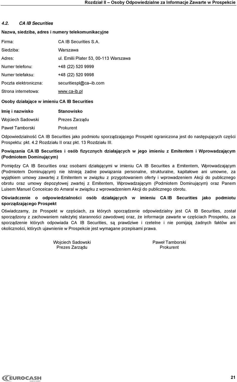 pl Osoby działające w imieniu CA IB Securities Wojciech Sadowski Paweł Tamborski Prokurent Odpowiedzialność CA IB Securities jako podmiotu sporządzającego Prospekt ograniczona jest do następujących