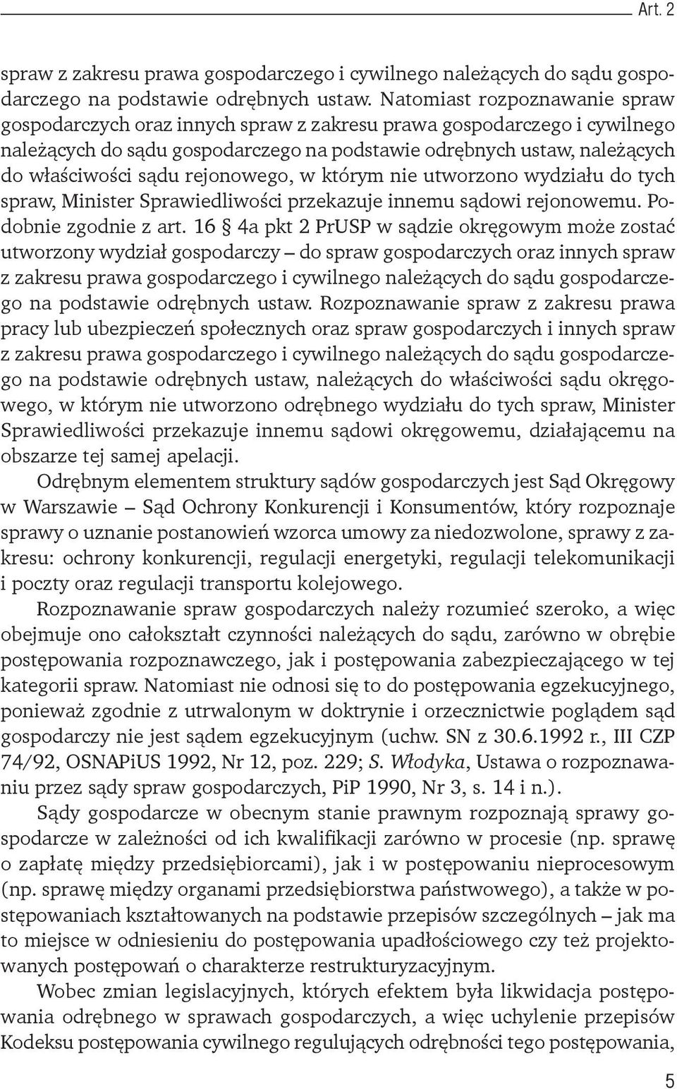 rejonowego, w którym nie utworzono wydziału do tych spraw, Minister Sprawiedliwości przekazuje innemu sądowi rejonowemu. Podobnie zgodnie z art.