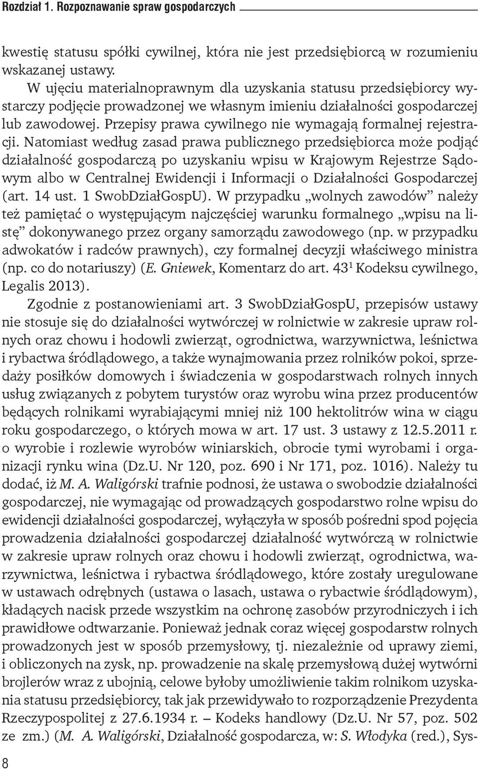 Przepisy prawa cywilnego nie wymagają formalnej rejestracji.