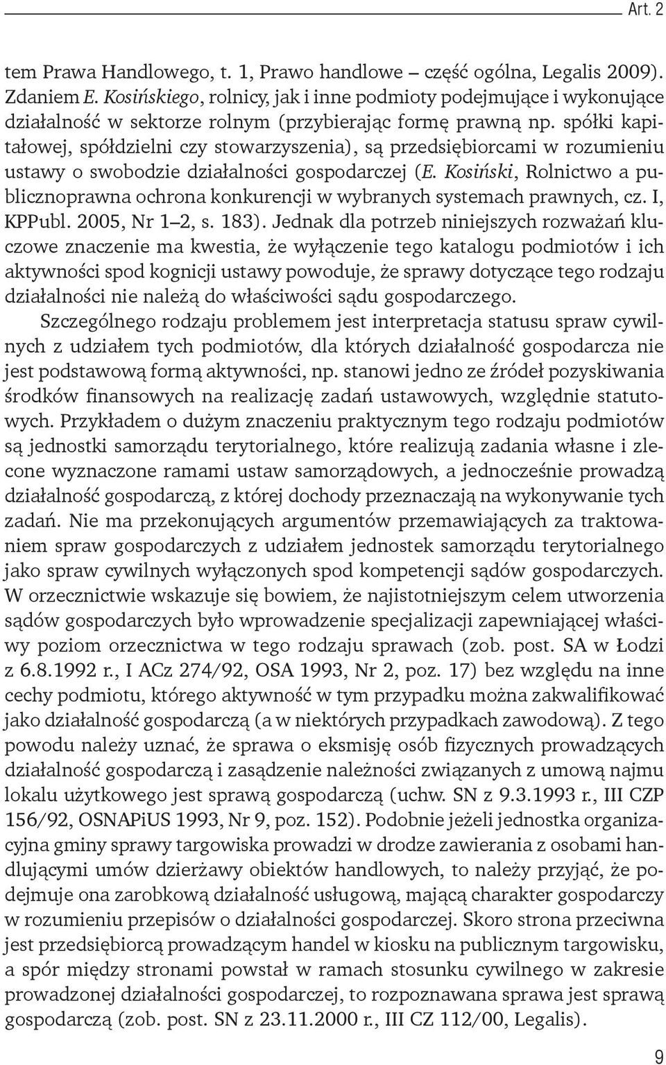 spółki kapitałowej, spółdzielni czy stowarzyszenia), są przedsiębiorcami w rozumieniu ustawy o swobodzie działalności gospodarczej (E.