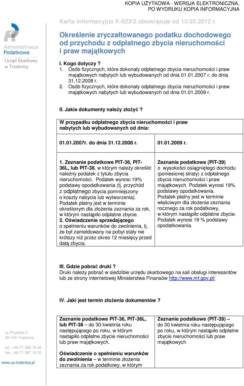 Osób fizycznych, które dokonały odpłatnego zbycia nieruchomości i praw majątkowych nabytych lub wybudowanych od dnia 01.01.2007 r. do dnia 31.12.2008 r. 2.