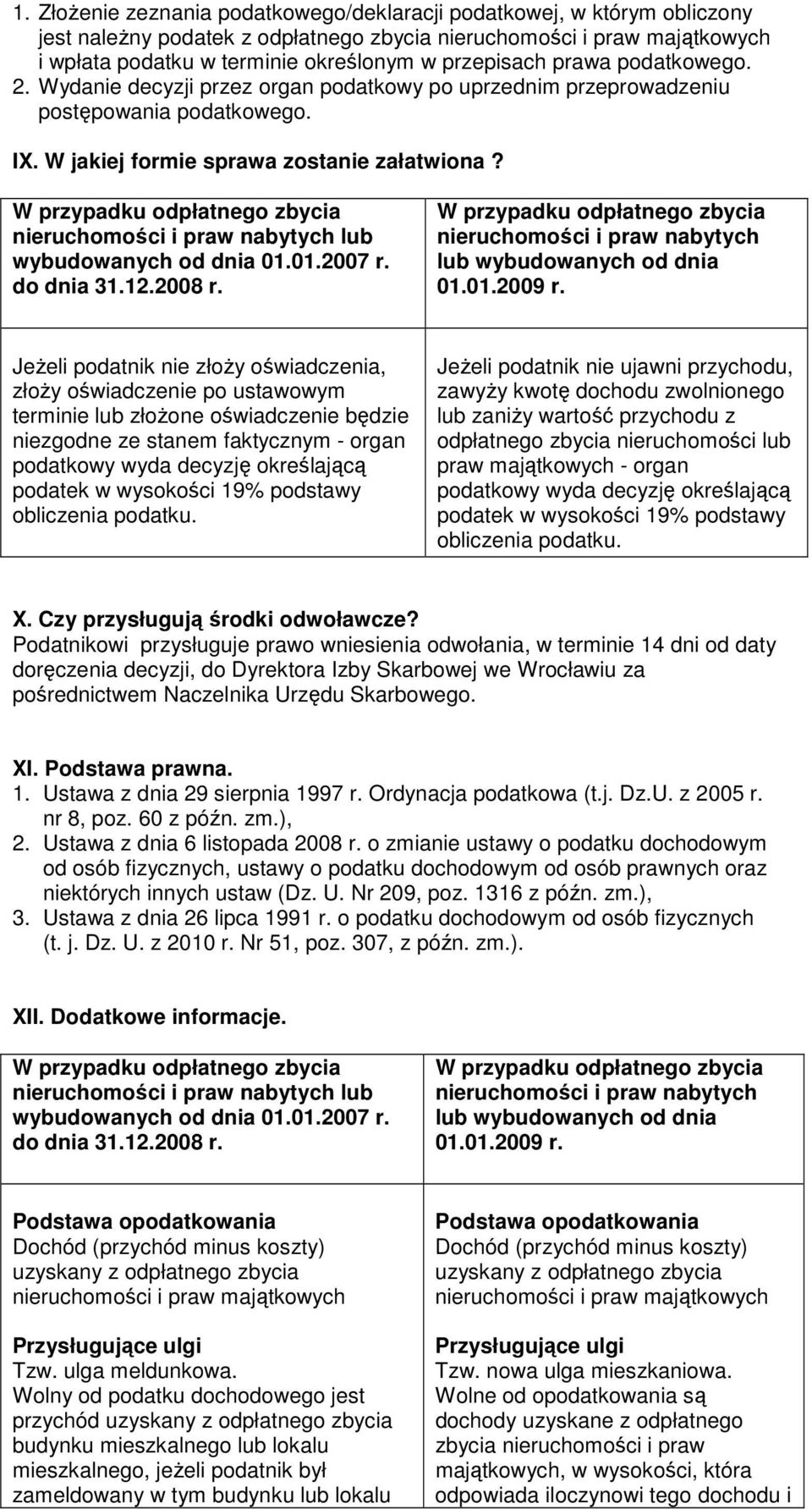 nieruchomości i praw nabytych lub wybudowanych od dnia 01.01.2007 r. do dnia 31.12.2008 r. nieruchomości i praw nabytych lub wybudowanych od dnia 01.01.2009 r.