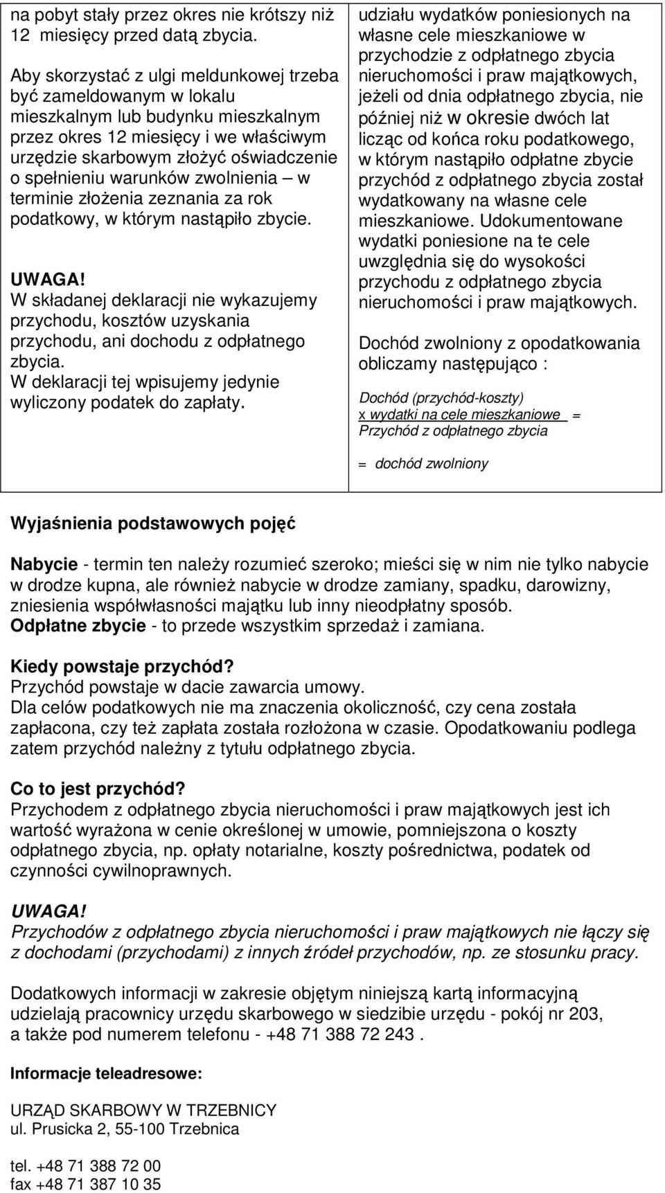 warunków zwolnienia w terminie złoŝenia zeznania za rok podatkowy, w którym nastąpiło zbycie. UWAGA!