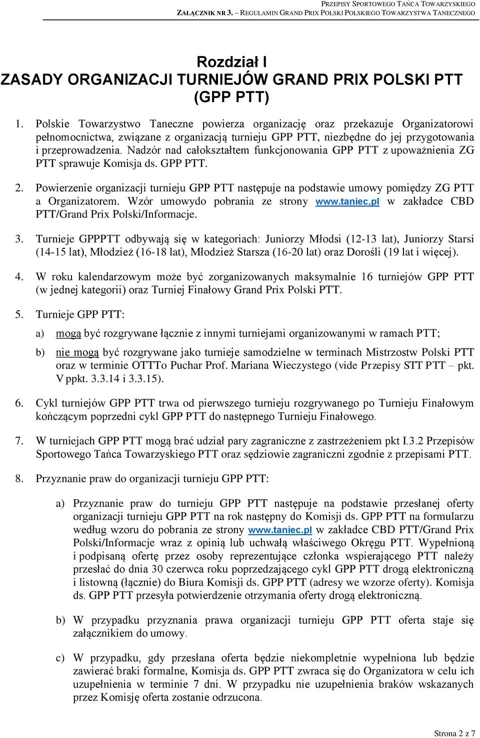 Nadzór nad całokształtem funkcjonowania GPP PTT z upoważnienia ZG PTT sprawuje Komisja ds. GPP PTT. 2.