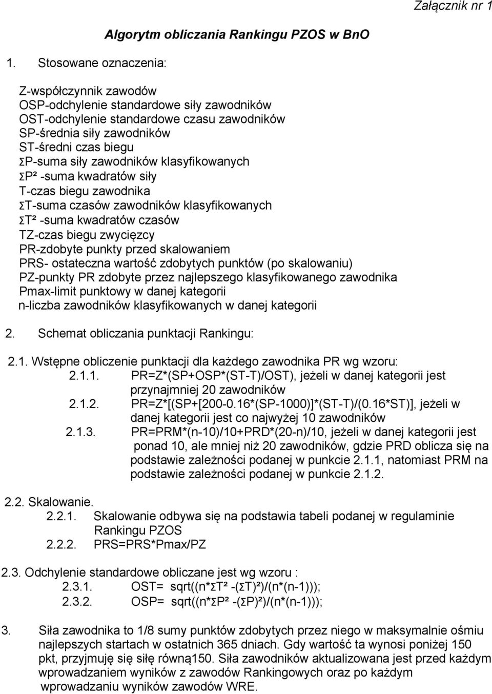 ST-średni czas biegu ƩP-suma siły zawodników klasyfikowanych ƩP² -suma kwadratów siły T-czas biegu zawodnika ƩT-suma czasów zawodników klasyfikowanych ƩT² -suma kwadratów czasów TZ-czas biegu