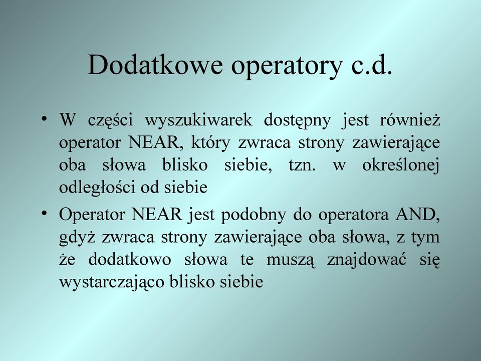 w określonej odległości od siebie Operator NEAR jest podobny do operatora AND, gdyż