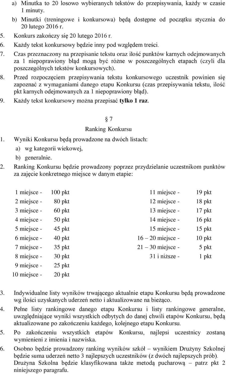 Czas przeznaczony na przepisanie tekstu oraz ilość punktów karnych odejmowanych za 1 niepoprawiony błąd mogą być różne w poszczególnych etapach (czyli dla poszczególnych tekstów konkursowych). 8.