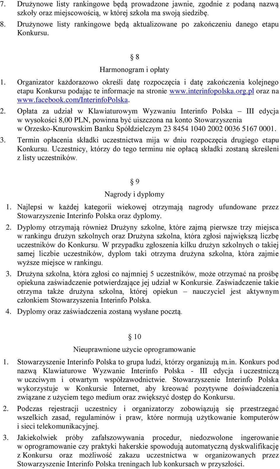 Organizator każdorazowo określi datę rozpoczęcia i datę zakończenia kolejnego etapu Konkursu podając te informacje na stronie www.interinfopolska.org.pl oraz na www.facebook.com/interinfopolska. 2.