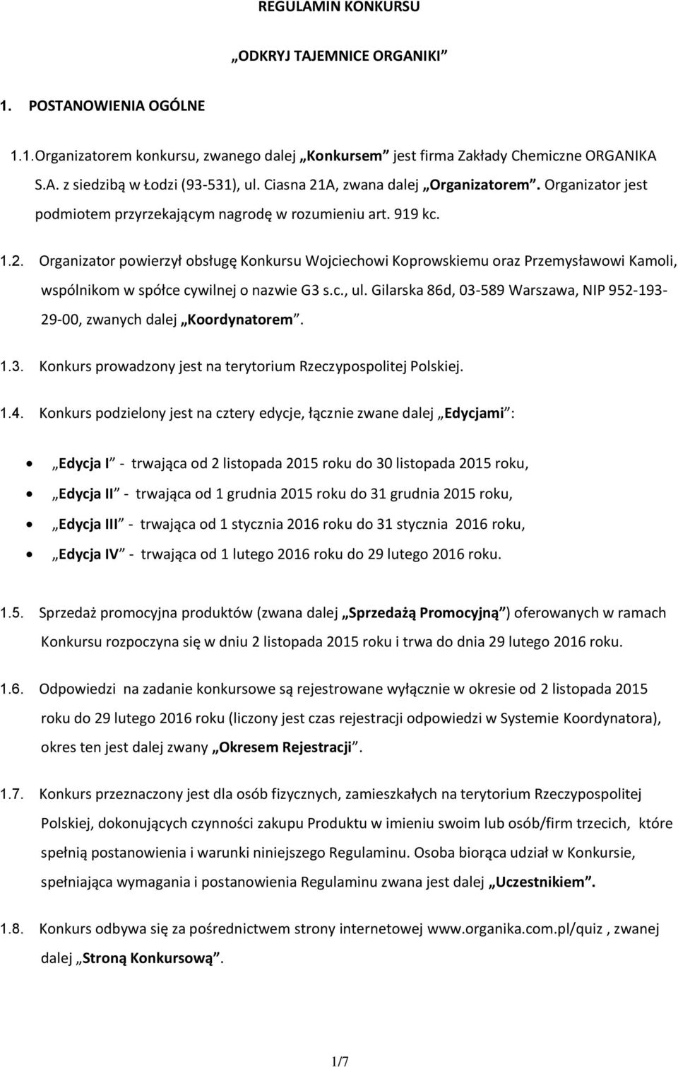 c., ul. Gilarska 86d, 03-589 Warszawa, NIP 952-193- 29-00, zwanych dalej Koordynatorem. 1.3. Konkurs prowadzony jest na terytorium Rzeczypospolitej Polskiej. 1.4.