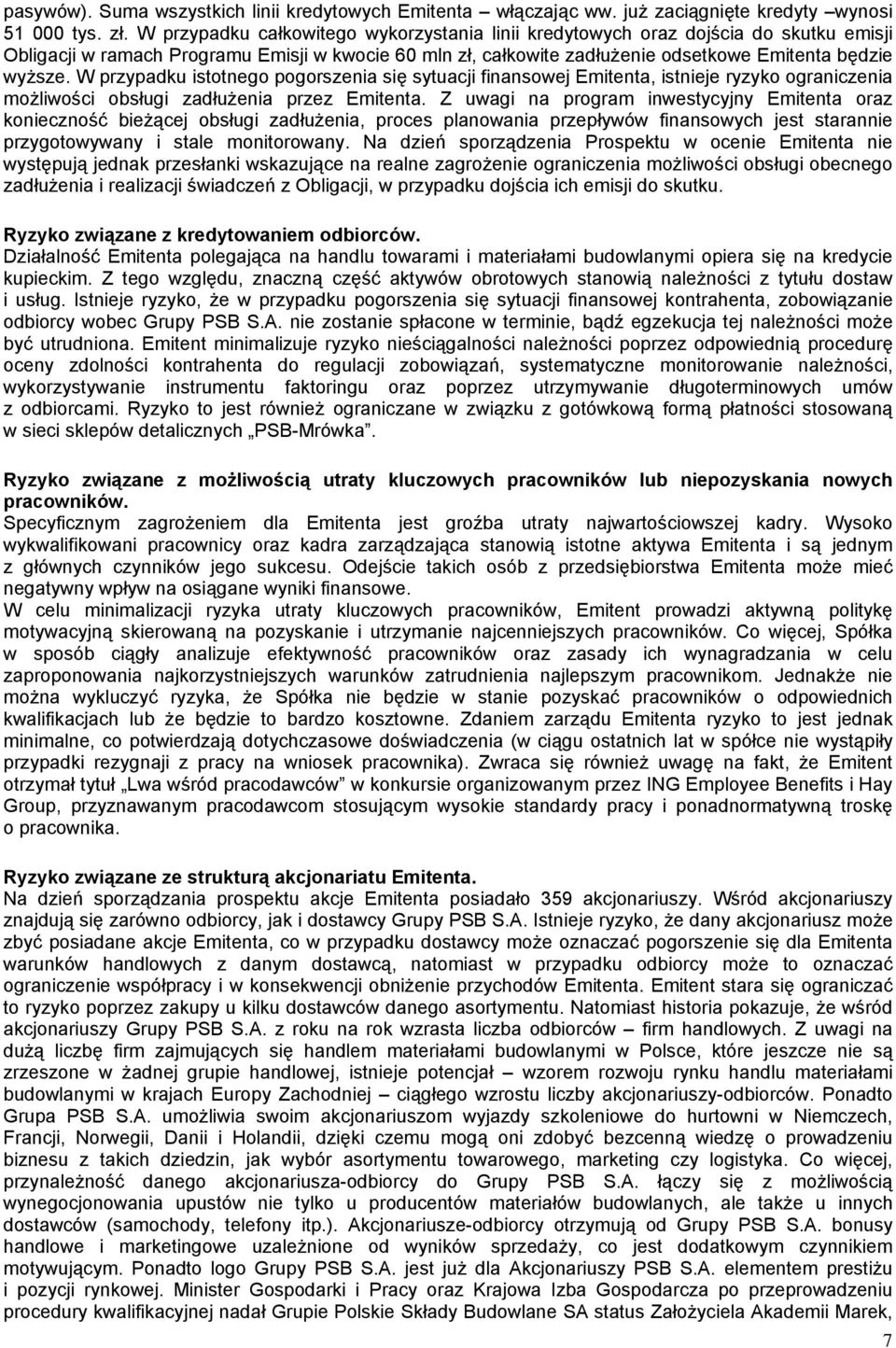 W przypadku istotnego pogorszenia się sytuacji finansowej Emitenta, istnieje ryzyko ograniczenia możliwości obsługi zadłużenia przez Emitenta.