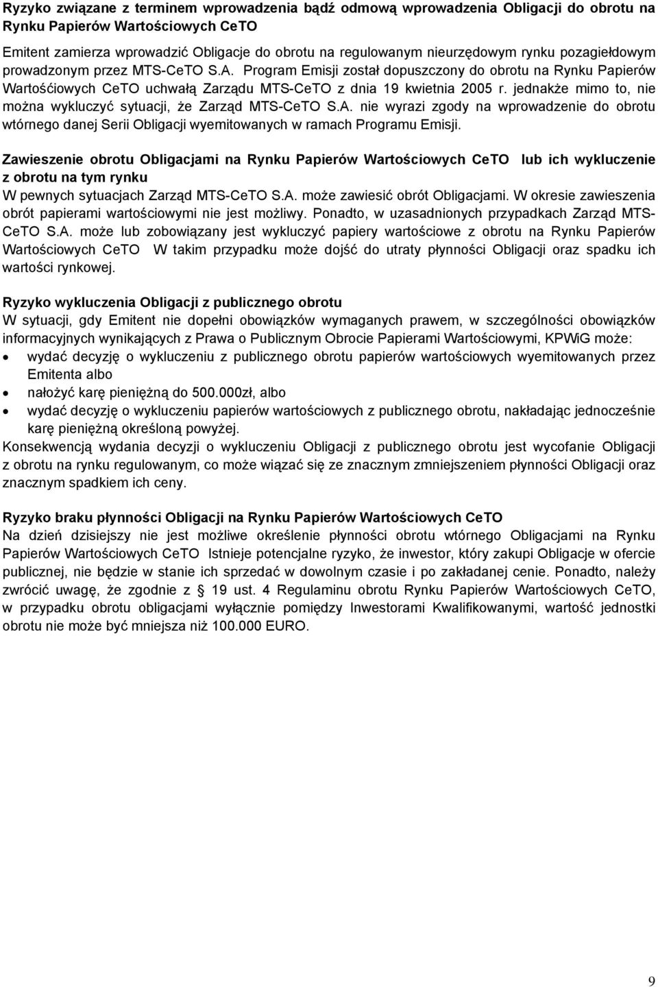 jednakże mimo to, nie można wykluczyć sytuacji, że Zarząd MTS-CeTO S.A. nie wyrazi zgody na wprowadzenie do obrotu wtórnego danej Serii Obligacji wyemitowanych w ramach Programu Emisji.