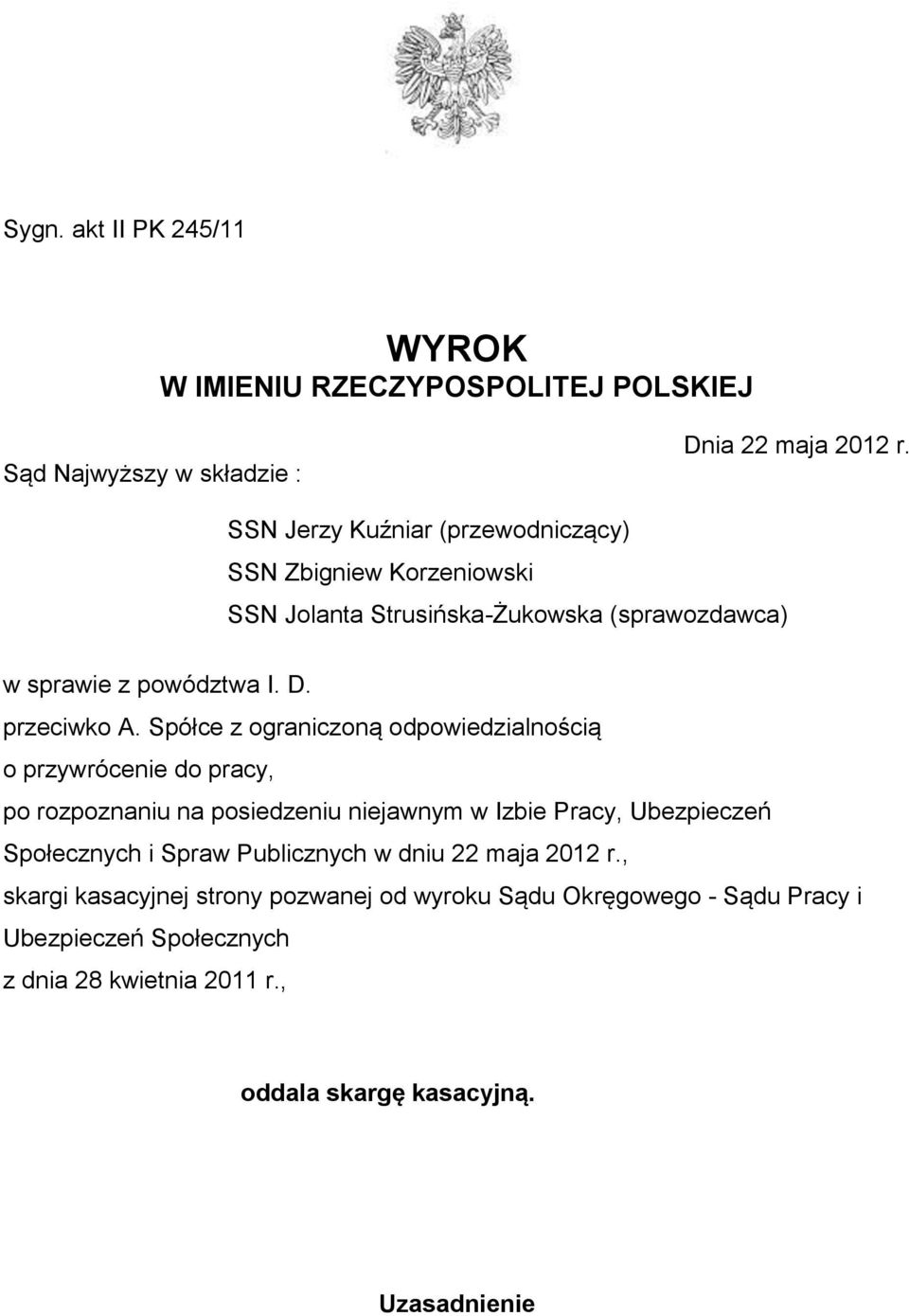 Spółce z ograniczoną odpowiedzialnością o przywrócenie do pracy, po rozpoznaniu na posiedzeniu niejawnym w Izbie Pracy, Ubezpieczeń Społecznych i Spraw