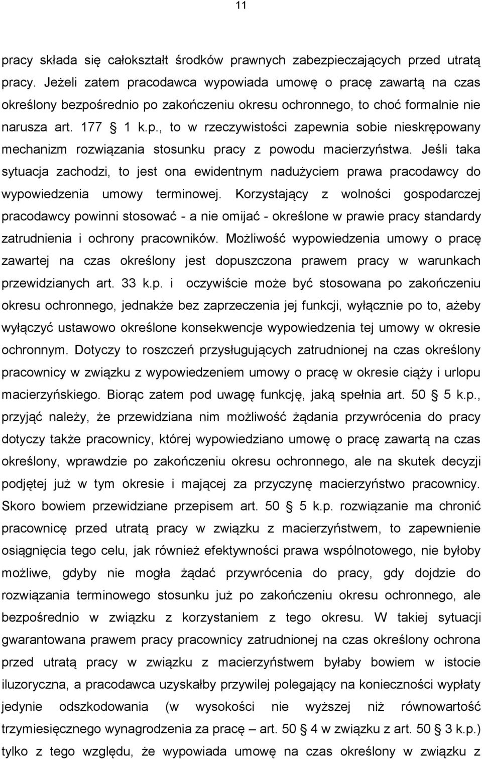 Jeśli taka sytuacja zachodzi, to jest ona ewidentnym nadużyciem prawa pracodawcy do wypowiedzenia umowy terminowej.