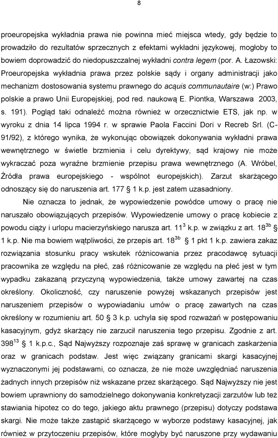 Łazowski: Proeuropejska wykładnia prawa przez polskie sądy i organy administracji jako mechanizm dostosowania systemu prawnego do acąuis communautaire (w:) Prawo polskie a prawo Unii Europejskiej,