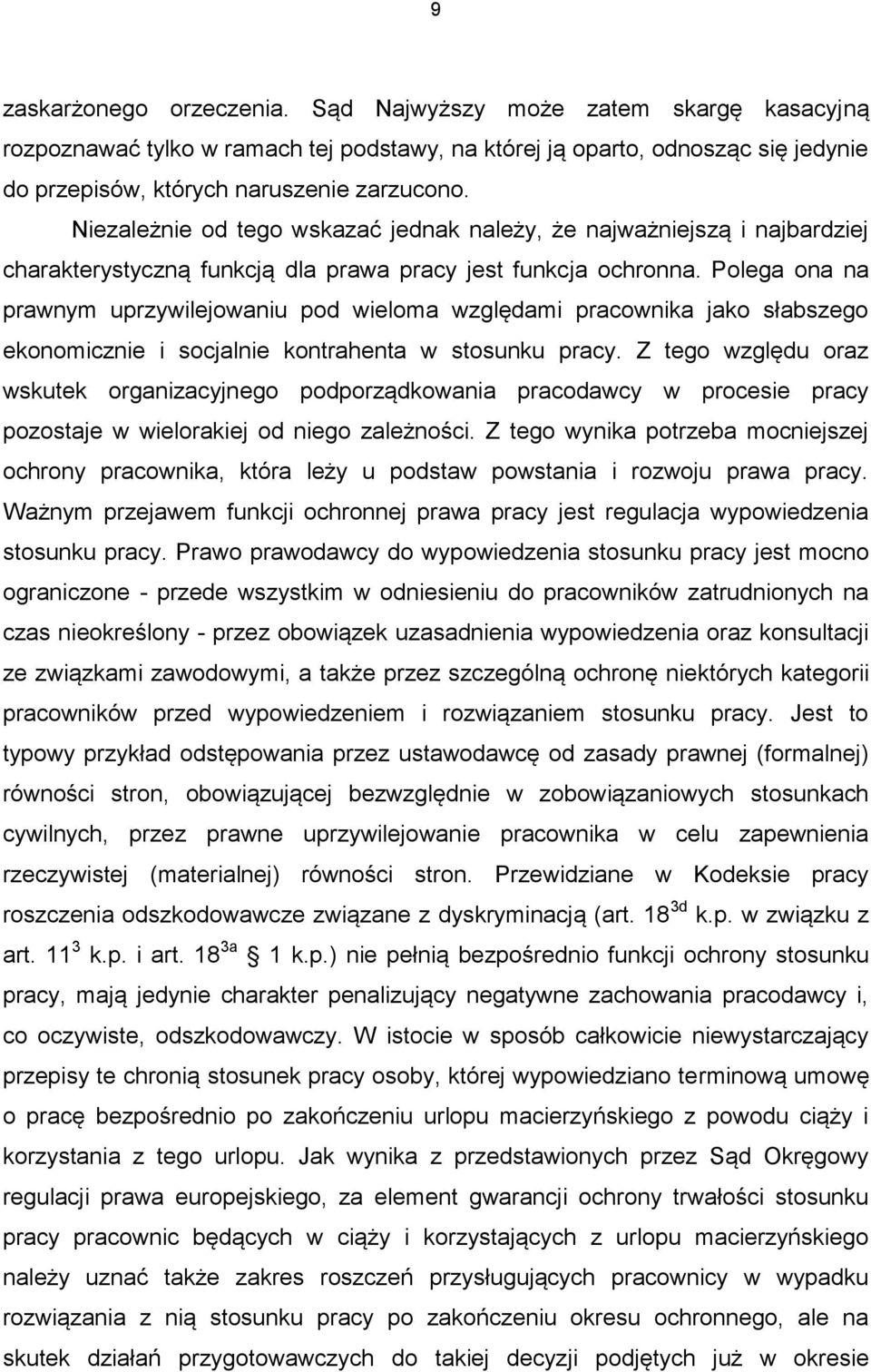 Polega ona na prawnym uprzywilejowaniu pod wieloma względami pracownika jako słabszego ekonomicznie i socjalnie kontrahenta w stosunku pracy.