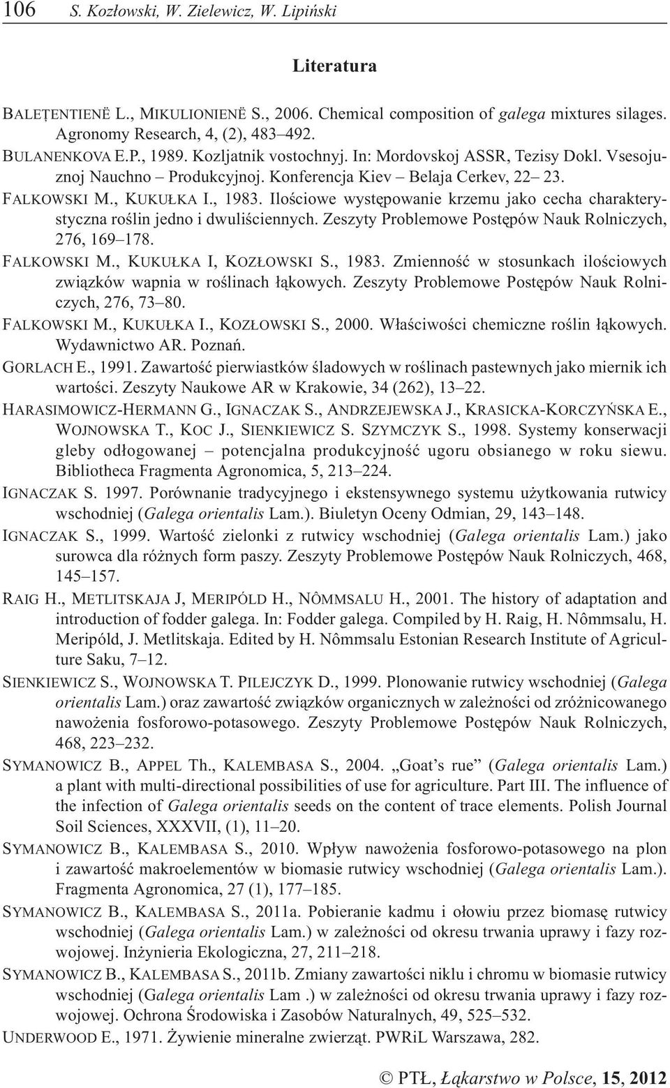 loœciowe wystêpowanie krzemu jako cecha charakterystyczna roœlin jedno i dwuliœciennych. Zeszyty Problemowe Postêpów Nauk Rolniczych, 76, 69 78. FALKOWSK M., KUKU KA, KOZ OWSK S., 98.