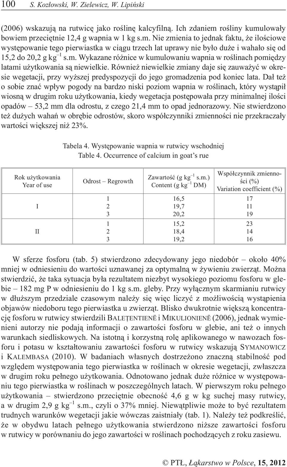 m. Wykazane ró nice w kumulowaniu wapnia w roœlinach pomiêdzy latami u ytkowania s¹ niewielkie.