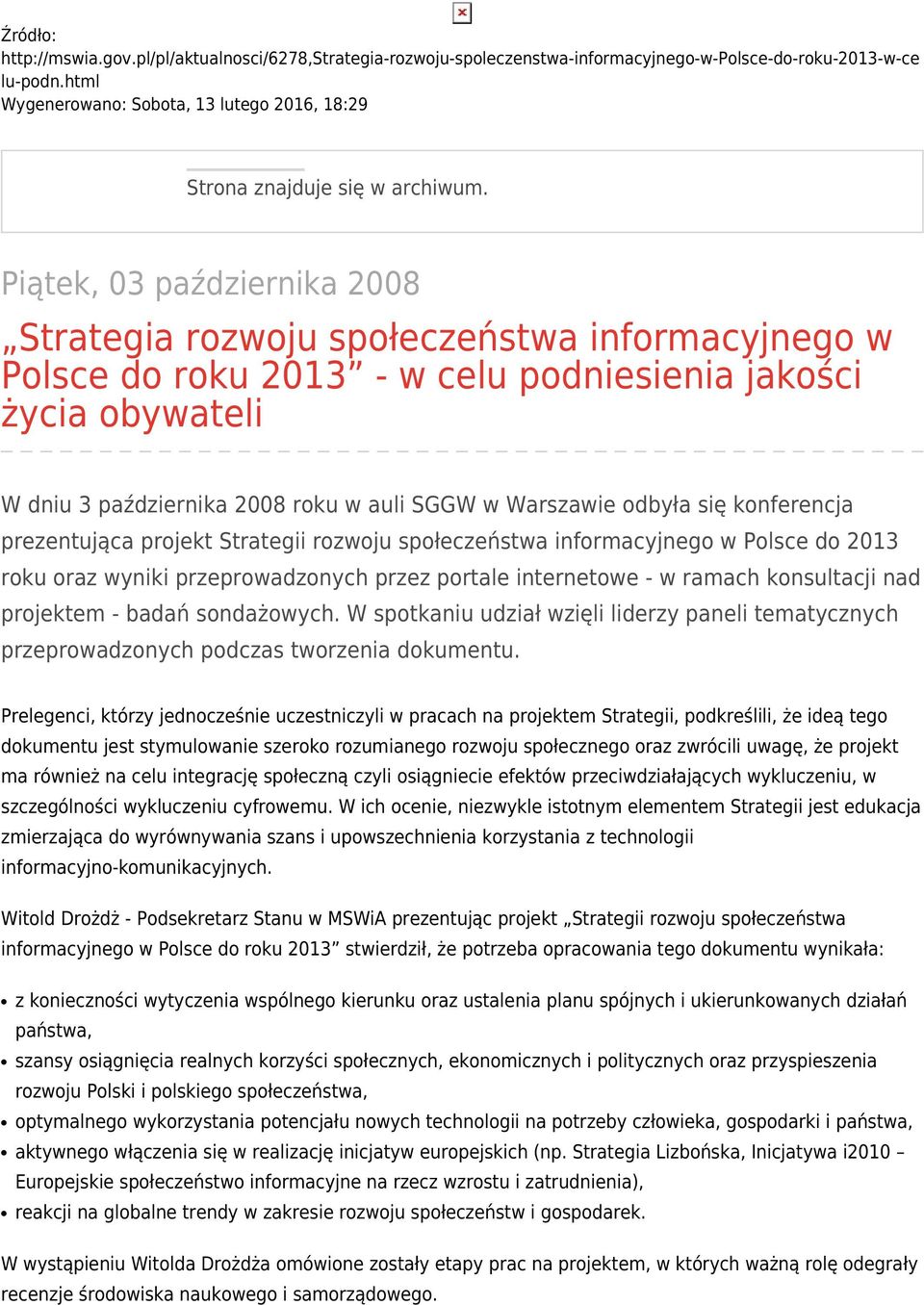 Piątek, 03 października 2008 Strategia rozwoju społeczeństwa informacyjnego w Polsce do roku 2013 - w celu podniesienia jakości życia obywateli W dniu 3 października 2008 roku w auli SGGW w Warszawie