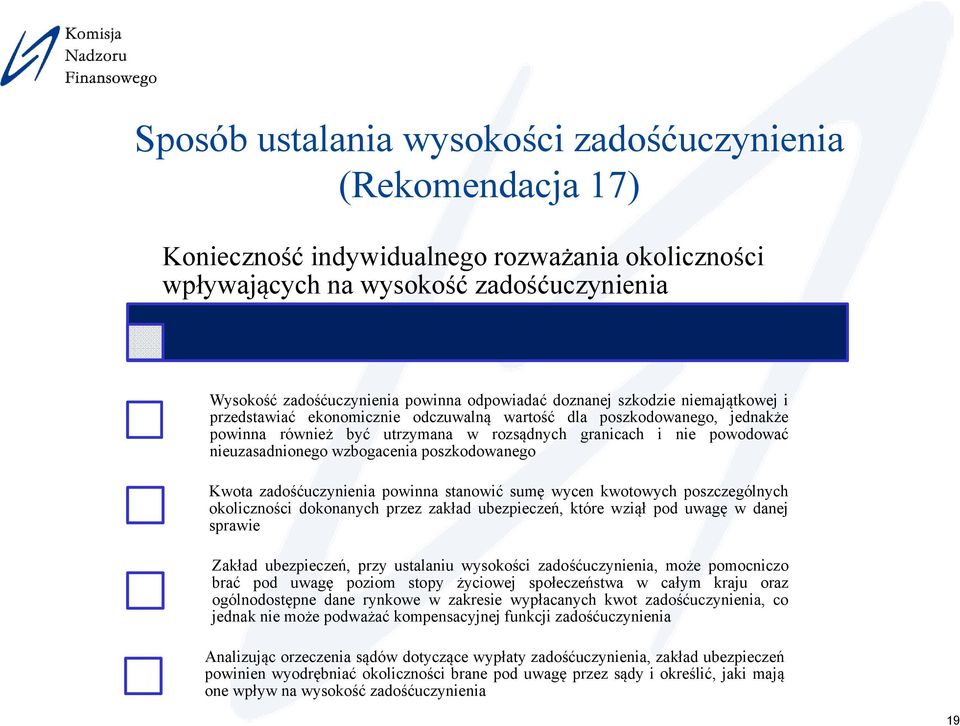 wzbogacenia poszkodowanego Kwota zadośćuczynienia powinna stanowić sumę wycen kwotowych poszczególnych okoliczności dokonanych przez zakład ubezpieczeń, które wziął pod uwagę w danej sprawie Zakład