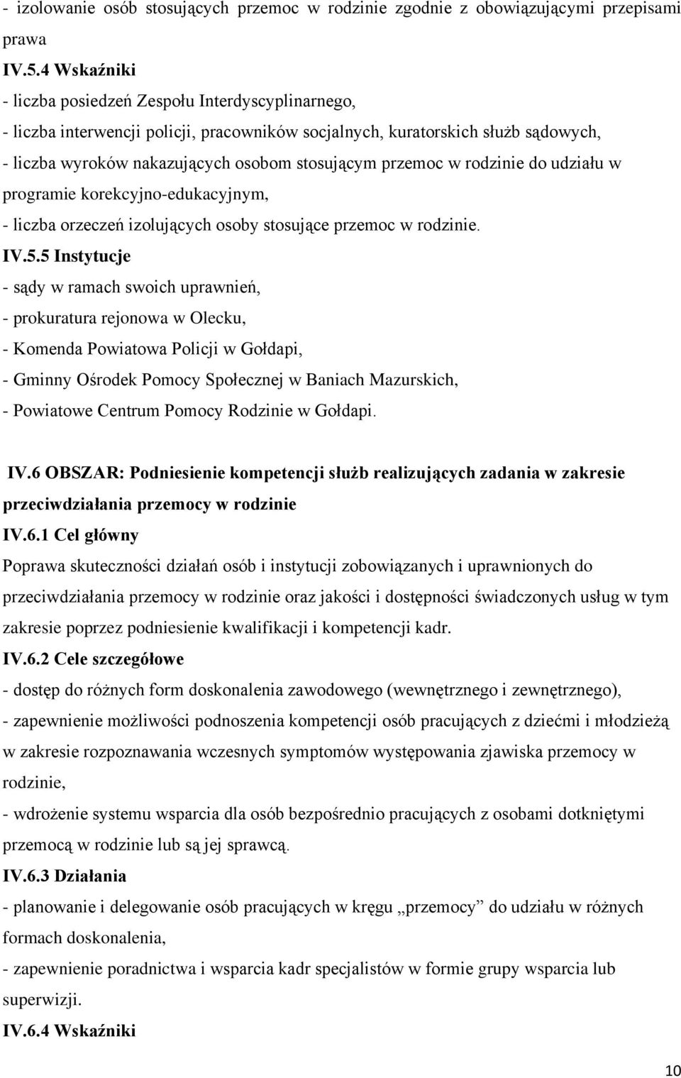 w rodzinie do udziału w programie korekcyjno-edukacyjnym, - liczba orzeczeń izolujących osoby stosujące przemoc w rodzinie. IV.5.