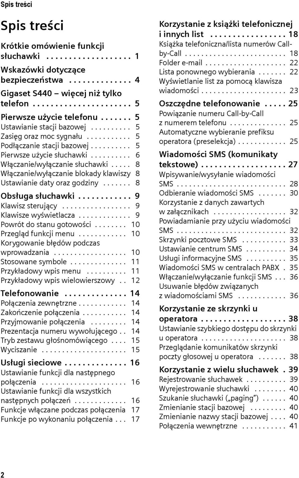 .... 8 Włączanie/wyłączanie blokady klawiszy 8 Ustawianie daty oraz godziny....... 8 Obsługa słuchawki............ 9 Klawisz sterujący................. 9 Klawisze wyświetlacza.