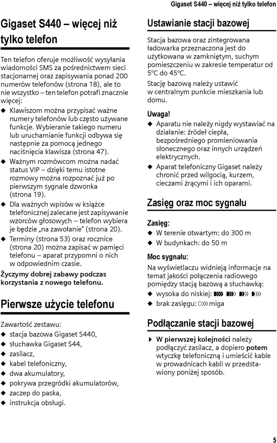 Wybieranie takiego numeru lub uruchamianie funkcji odbywa się następnie za pomocą jednego naciśnięcia klawisza (strona 47).