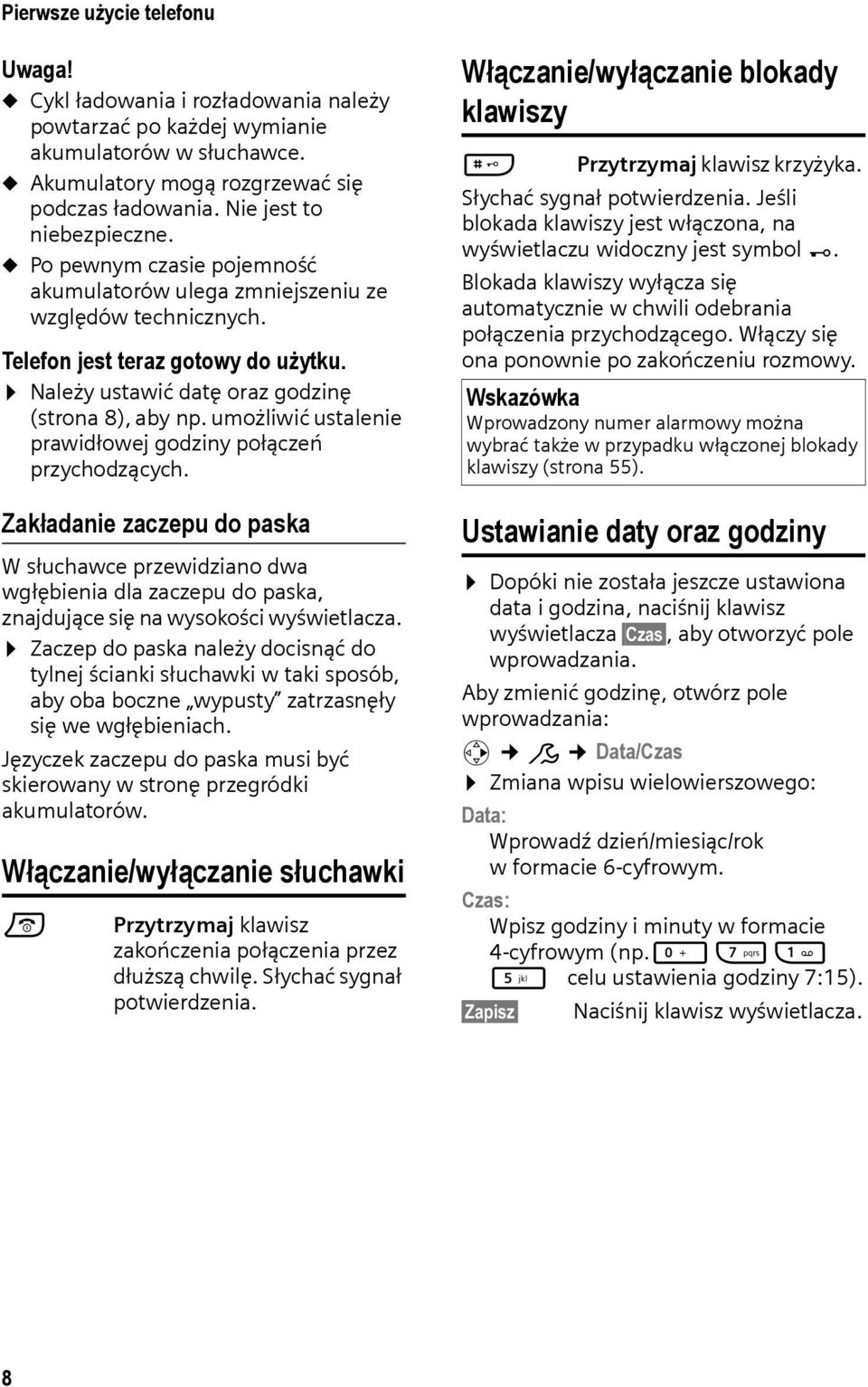 Należy ustawić datę oraz godzinę (strona 8), aby np. umożliwić ustalenie prawidłowej godziny połączeń przychodzących.