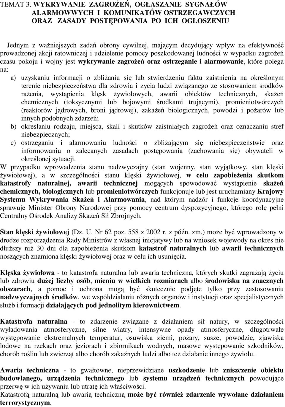 efektywność prowadzonej akcji ratowniczej i udzielenie pomocy poszkodowanej ludności w wypadku zagroŝeń czasu pokoju i wojny jest wykrywanie zagroŝeń oraz ostrzeganie i alarmowanie, które polega na: