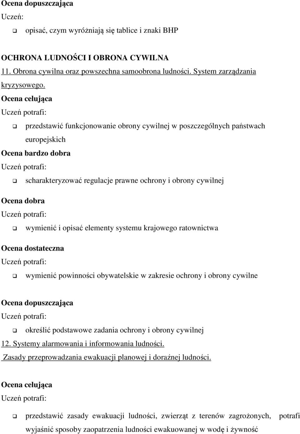 ratownictwa wymienić powinności obywatelskie w zakresie ochrony i obrony cywilne określić podstawowe zadania ochrony i obrony cywilnej 12. Systemy alarmowania i informowania ludności.