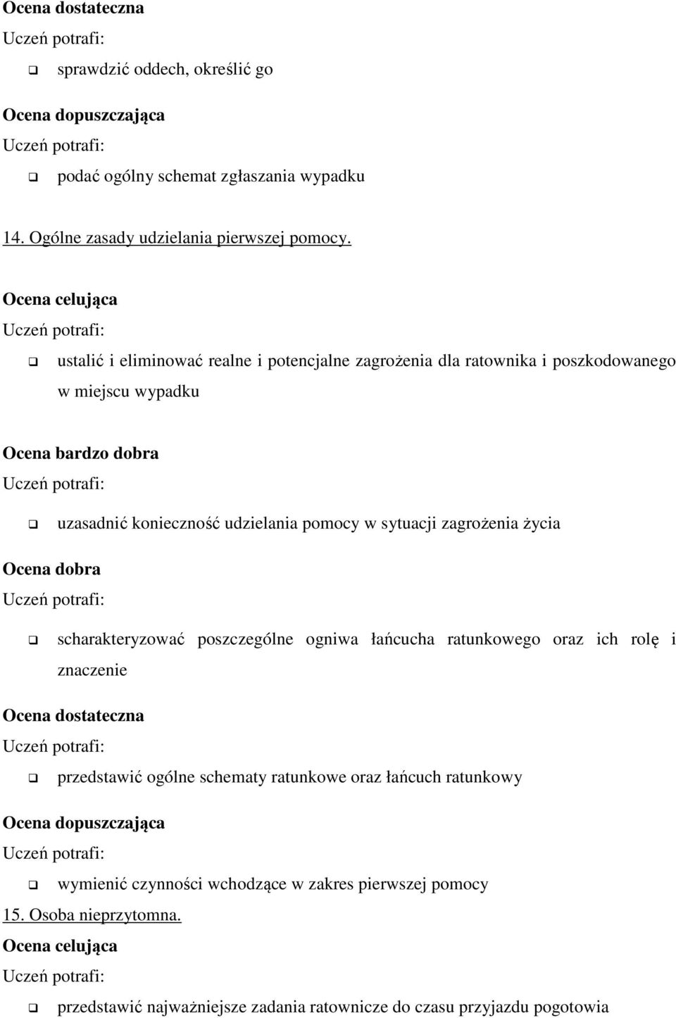 sytuacji zagrożenia życia scharakteryzować poszczególne ogniwa łańcucha ratunkowego oraz ich rolę i znaczenie przedstawić ogólne schematy