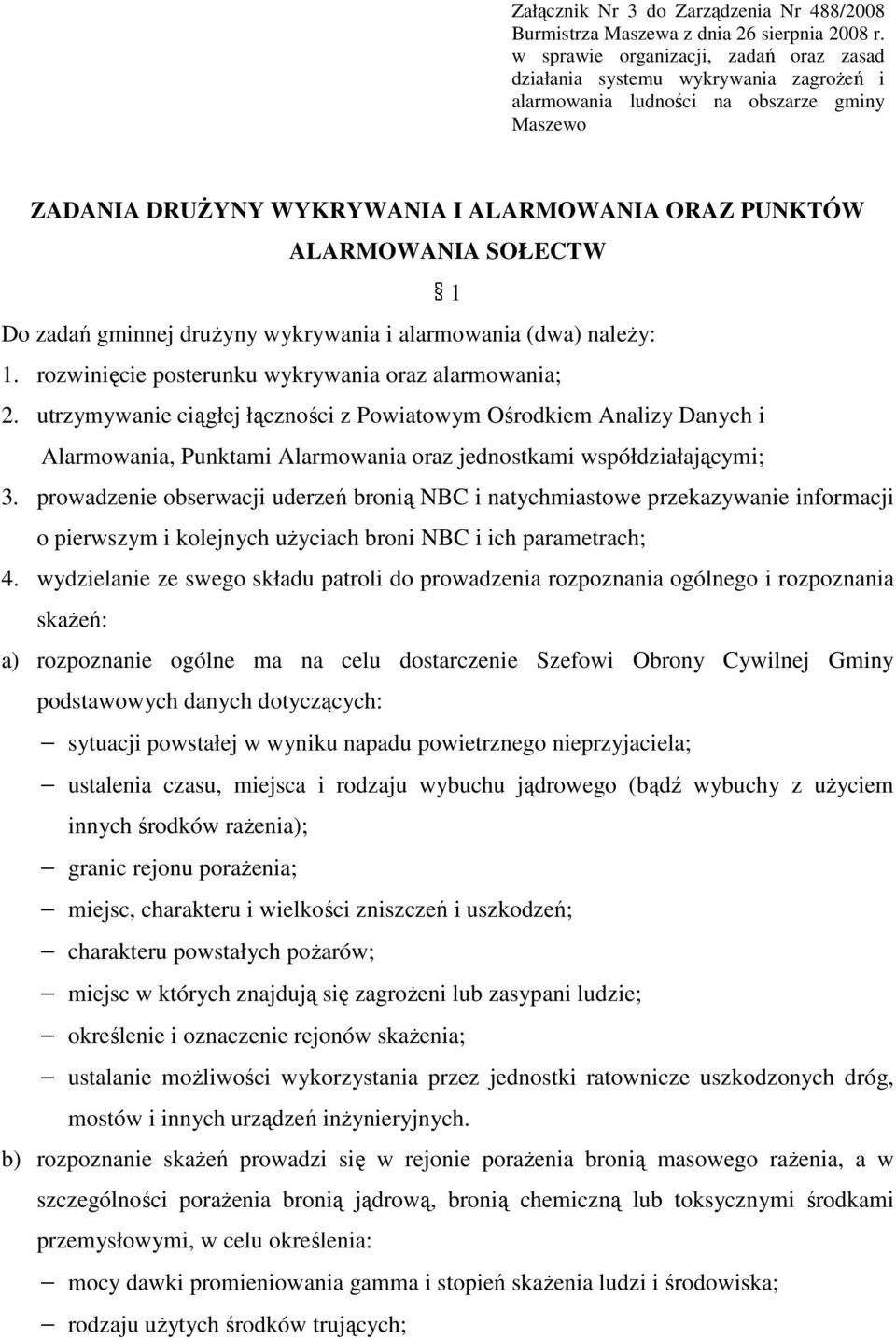 SOŁECTW 1 Do zadań gminnej druŝyny wykrywania i alarmowania (dwa) naleŝy: 1. rozwinięcie posterunku wykrywania oraz alarmowania; 2.