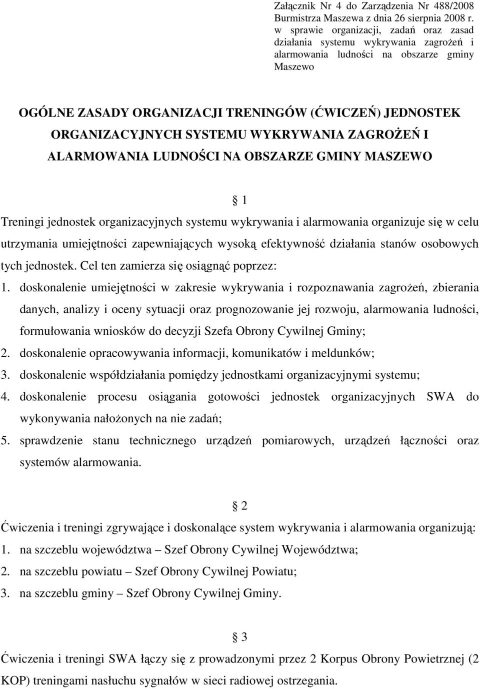 SYSTEMU WYKRYWANIA ZAGROśEŃ I ALARMOWANIA LUDNOŚCI NA OBSZARZE GMINY MASZEWO 1 Treningi jednostek organizacyjnych systemu wykrywania i alarmowania organizuje się w celu utrzymania umiejętności