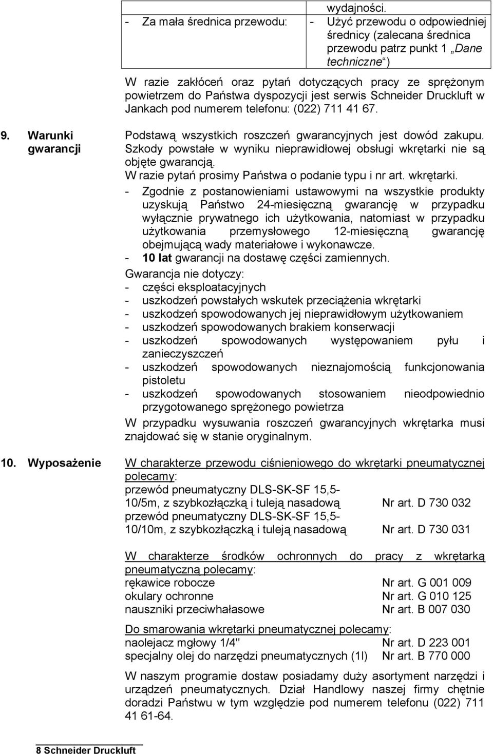 do Państwa dyspozycji jest serwis Schneider Druckluft w Jankach pod numerem telefonu: (022) 711 41 67. 9. Warunki gwarancji 10.