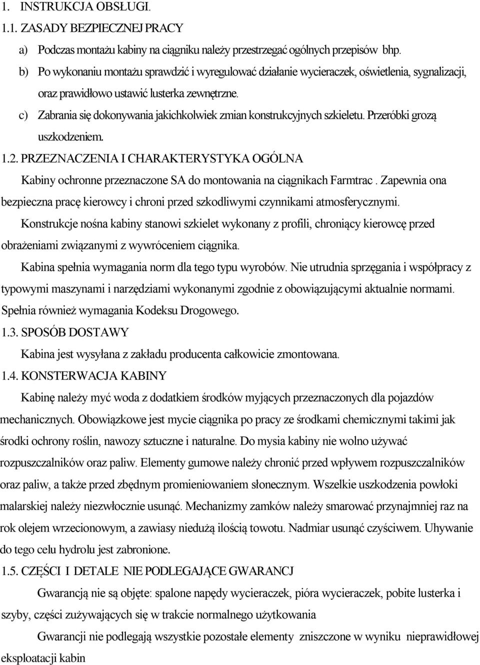 c) Zabrania się dokonywania jakichkolwiek zmian konstrukcyjnych szkieletu. Przeróbki grozą uszkodzeniem. 1.2.