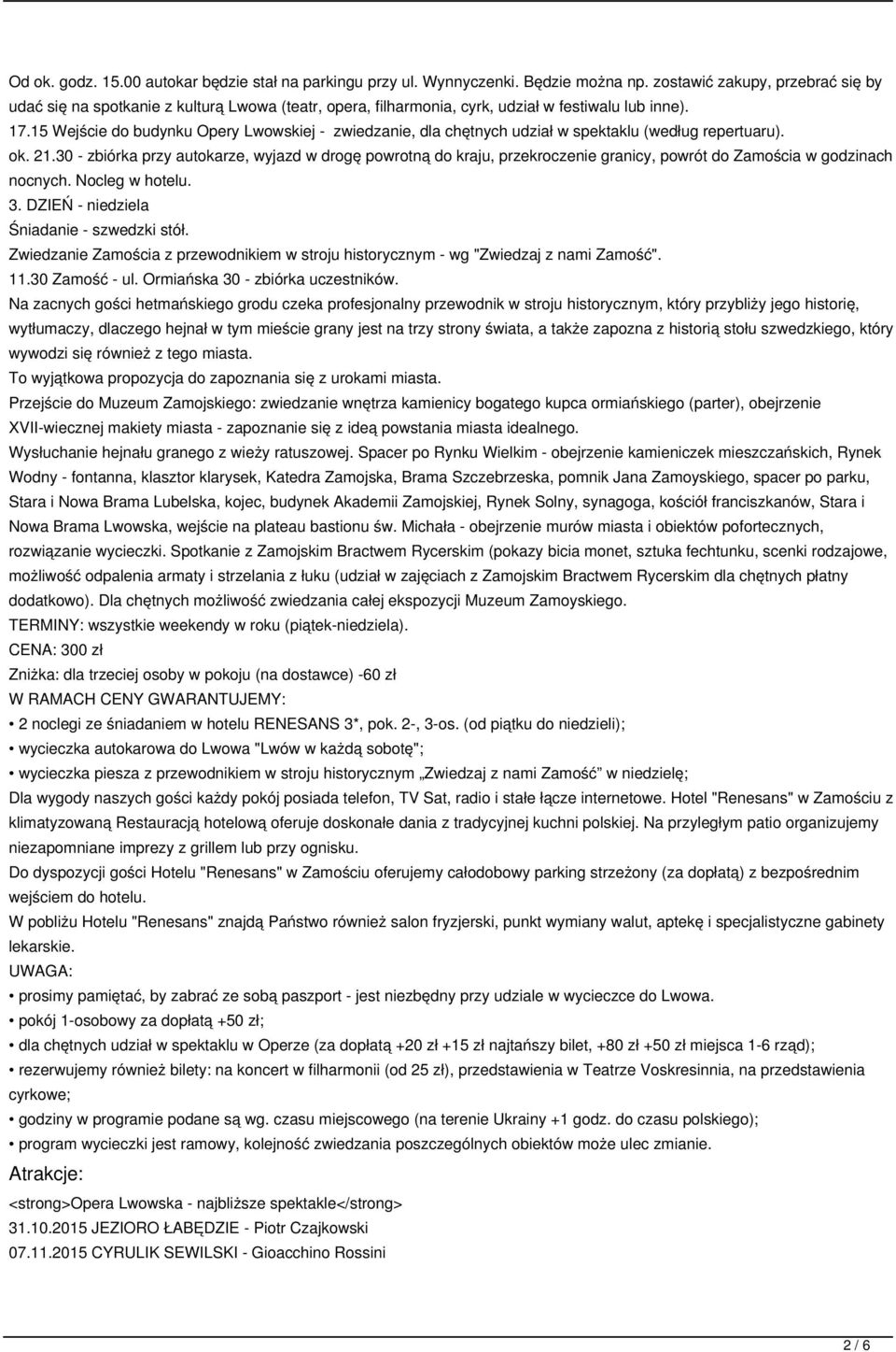 15 Wejście do budynku Opery Lwowskiej - zwiedzanie, dla chętnych udział w spektaklu (według repertuaru). ok. 21.