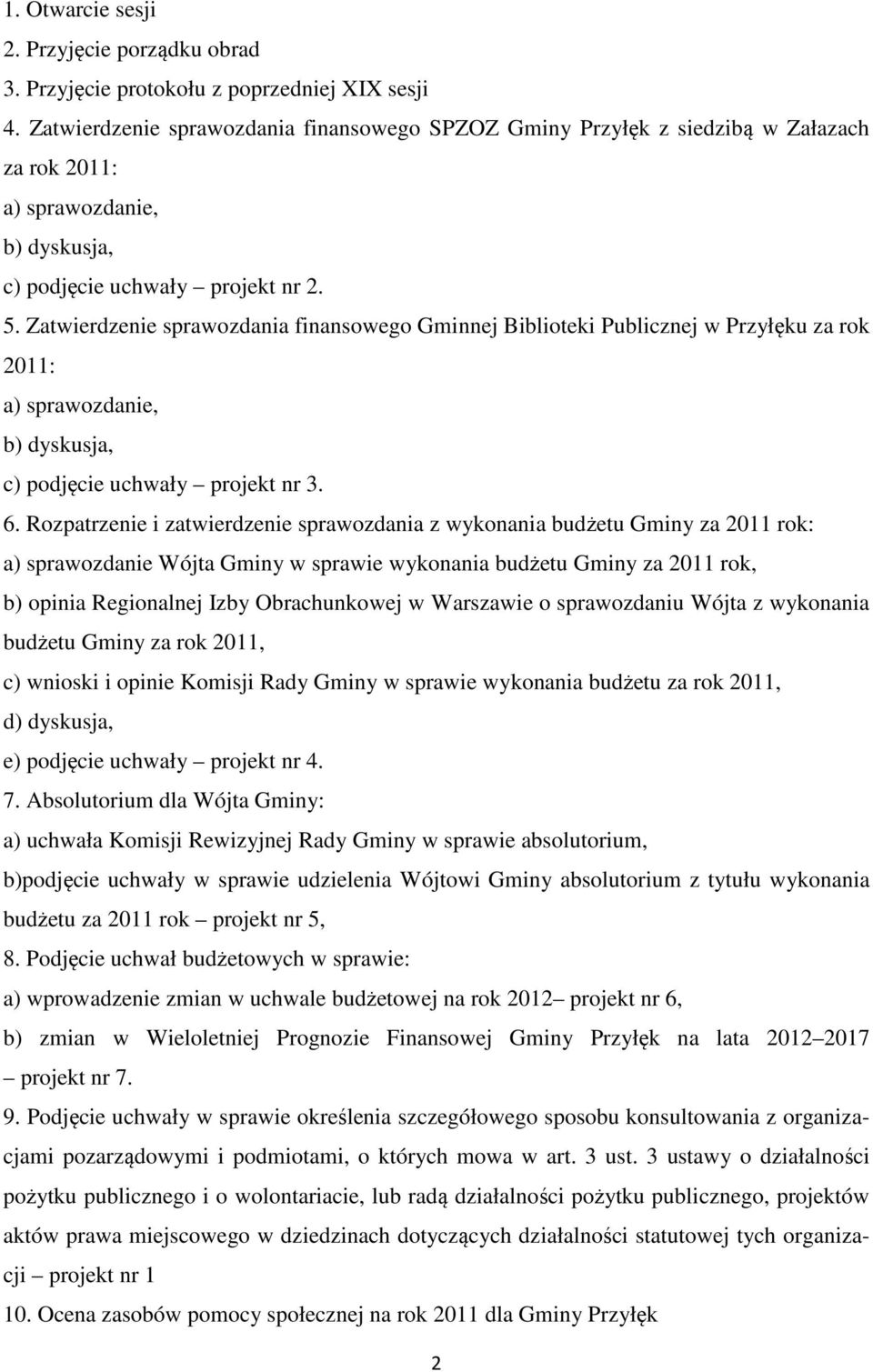 Zatwierdzenie sprawozdania finansowego Gminnej Biblioteki Publicznej w Przyłęku za rok 2011: a) sprawozdanie, b) dyskusja, c) podjęcie uchwały projekt nr 3. 6.