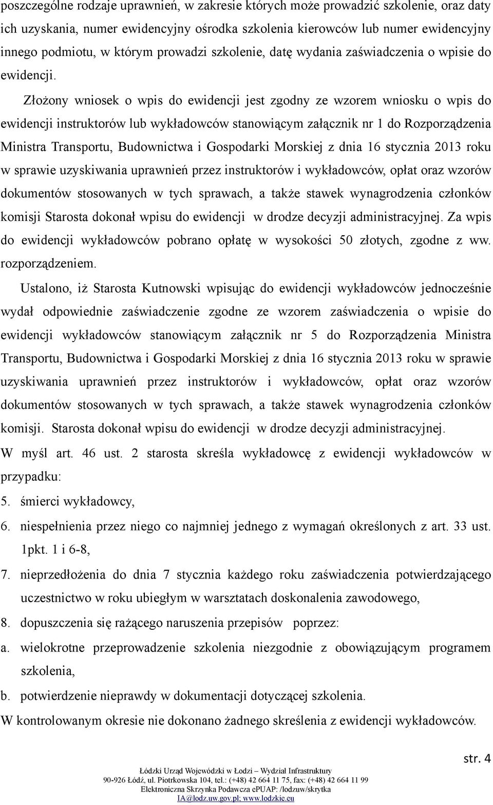 Złożony wniosek o wpis do ewidencji jest zgodny ze wzorem wniosku o wpis do ewidencji instruktorów lub wykładowców stanowiącym załącznik nr 1 do Rozporządzenia Ministra Transportu, Budownictwa i