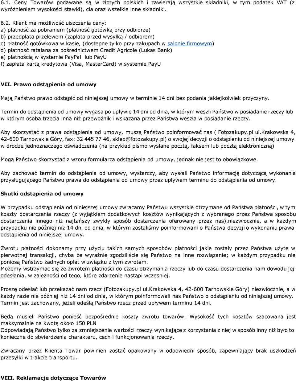 tylko przy zakupach w salonie firmowym) d) płatność ratalana za pośrednictwem Credit Agricole (Lukas Bank) e) płatnością w systemie PayPal lub PayU f) zapłata kartą kredytowa (Visa, MasterCard) w